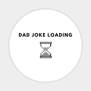 Dad Joke Loading | Funny Father Grandpa Daddy Father's Day Bad Pun Humor Magnet